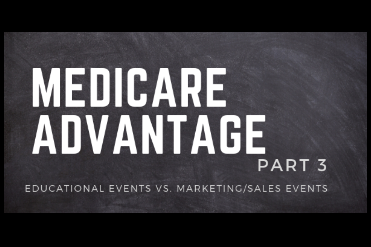Medicare Advantage Part 3 – Educational Events vs. Marketing/Sales Events