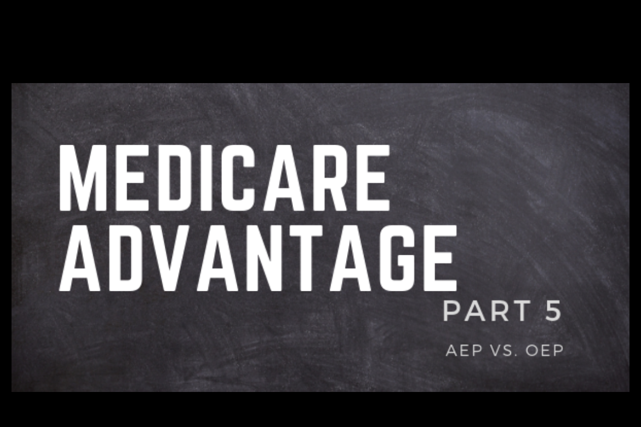 #ThursdayThoughts Blog: Medicare Advantage Part 5 – AEP vs OEP