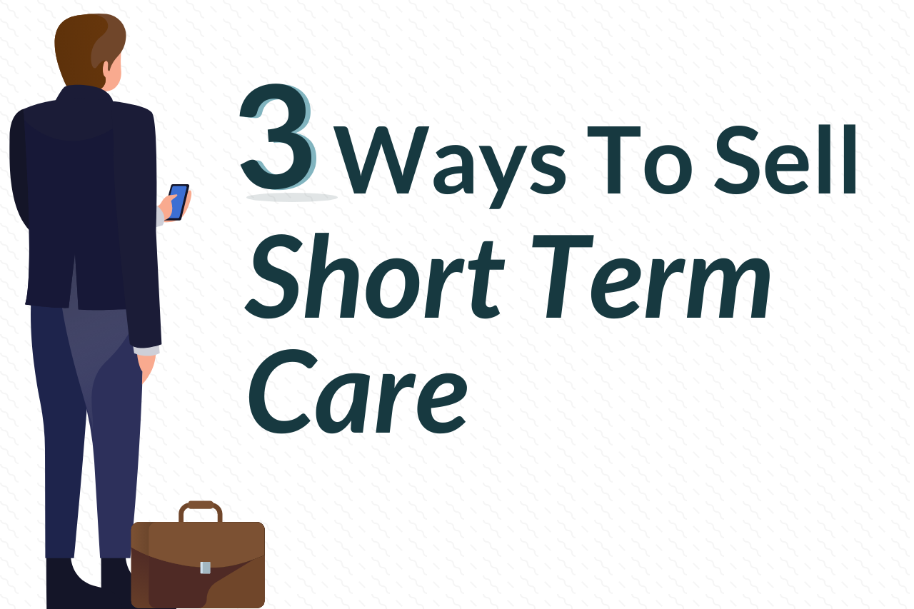 3 Ways To Sell Short Term Care